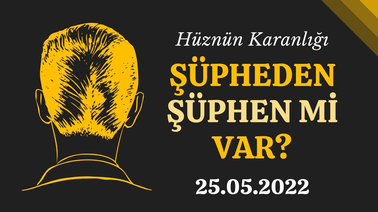 Şüpheden Şüphen Mi Var?